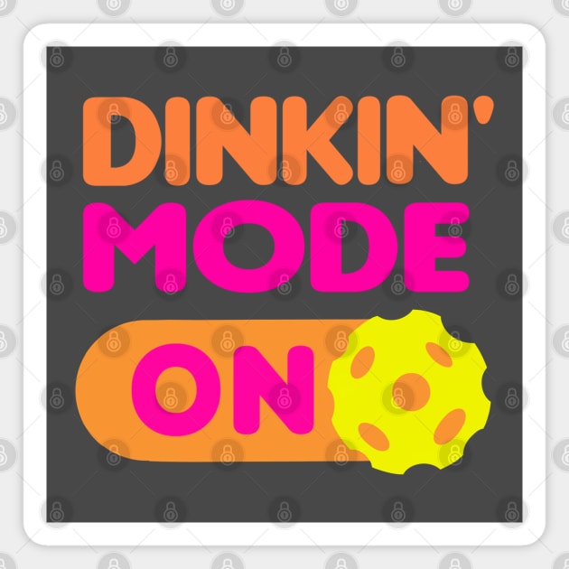 Dinkin’ Mode ON - funny pickleball quotes Magnet by BrederWorks